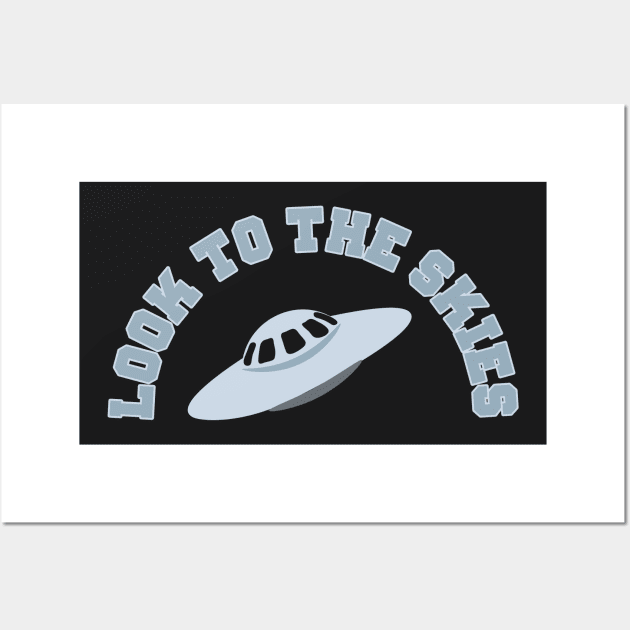 Look to the skies UFO Alien Conspiracy Funny Wall Art by charlescheshire